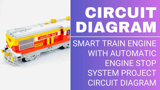 Smart Train Engine with Automatic Engine Stop System Project Circuit Diagram